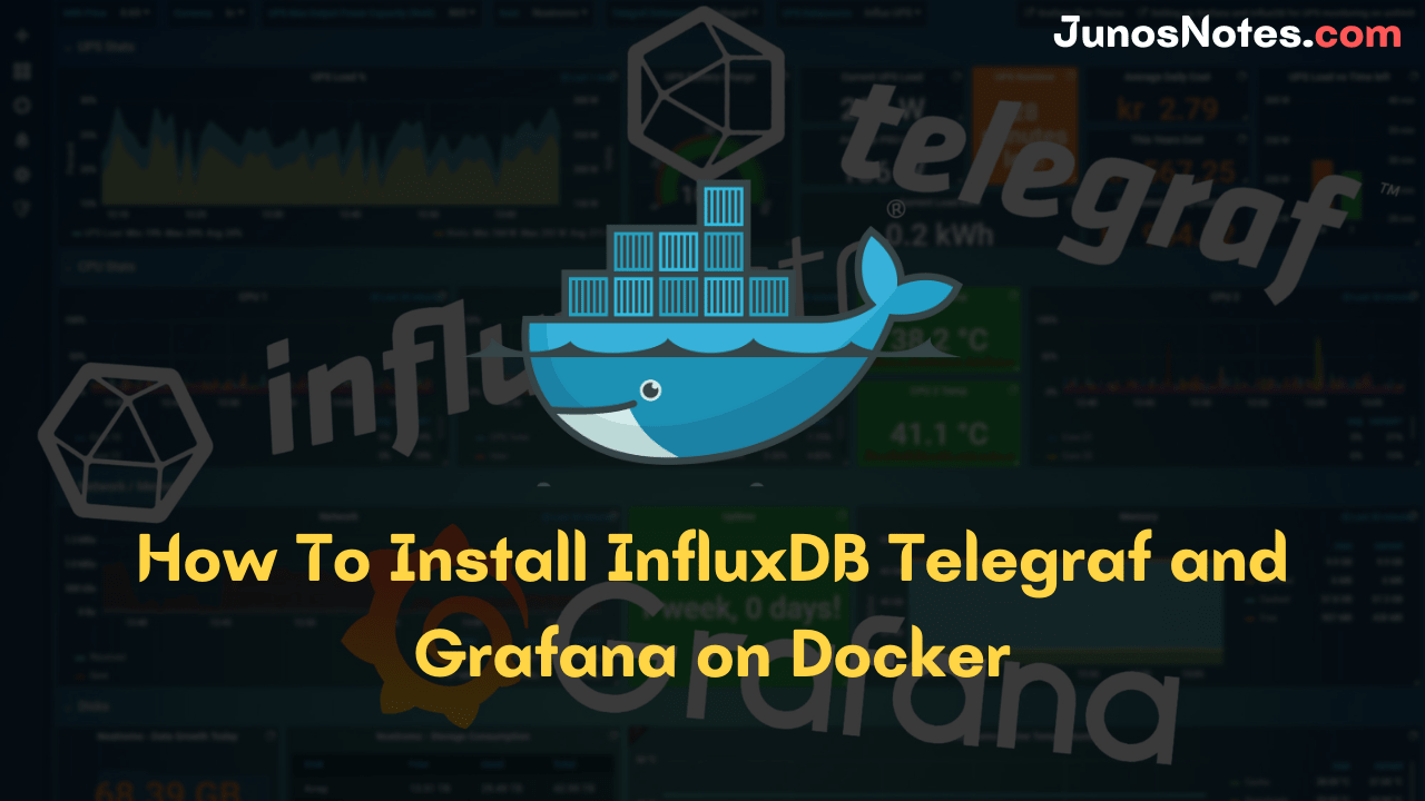 How To Install InfluxDB Telegraf and Grafana on Docker