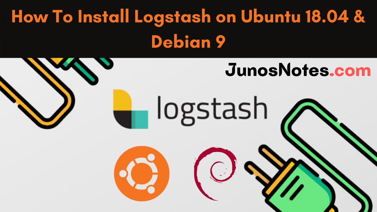 How To Install Logstash on Ubuntu 18.04 and Debian 9